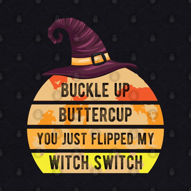 buckle up buttercup you just flipped my witch switch by bisho2412